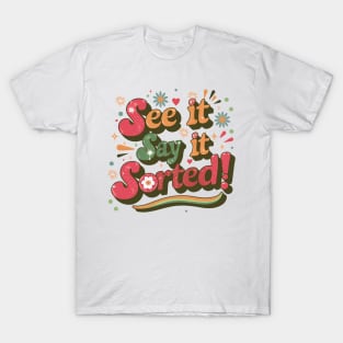 See it Say it Sorted! T-Shirt